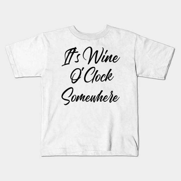 It's Wine O'Clock Somewhere. Funny Wine Lover Quote Kids T-Shirt by That Cheeky Tee